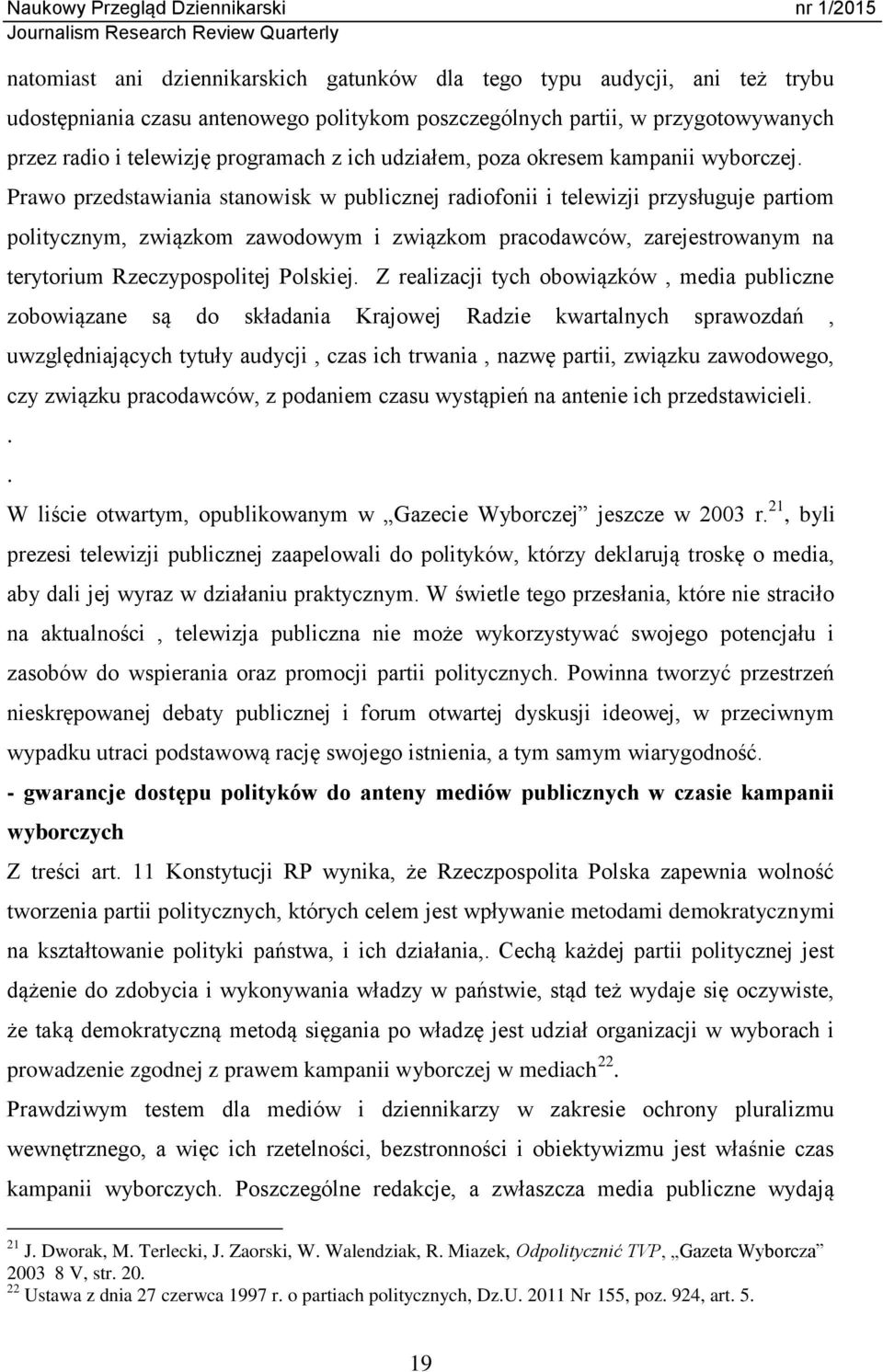 Prawo przedstawiania stanowisk w publicznej radiofonii i telewizji przysługuje partiom politycznym, związkom zawodowym i związkom pracodawców, zarejestrowanym na terytorium Rzeczypospolitej Polskiej.