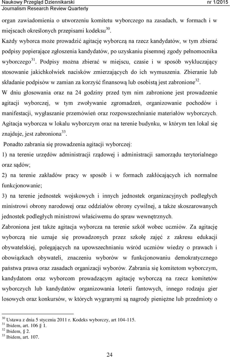 Podpisy można zbierać w miejscu, czasie i w sposób wykluczający stosowanie jakichkolwiek nacisków zmierzających do ich wymuszenia.