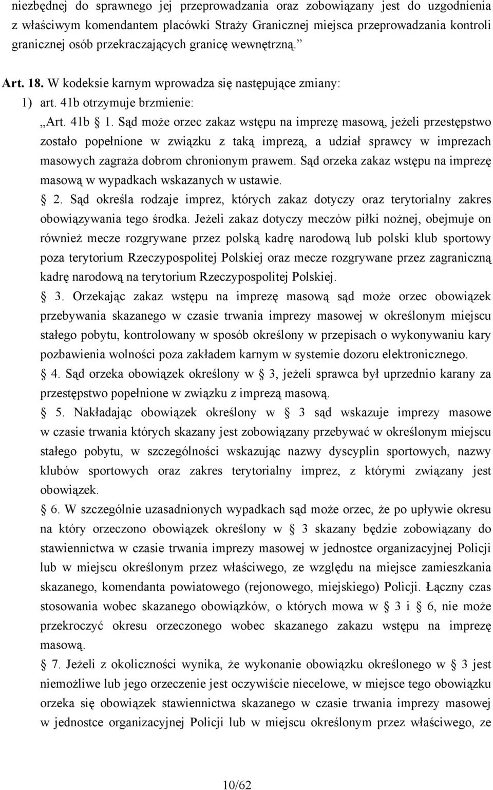 Sąd może orzec zakaz wstępu na imprezę masową, jeżeli przestępstwo zostało popełnione w związku z taką imprezą, a udział sprawcy w imprezach masowych zagraża dobrom chronionym prawem.