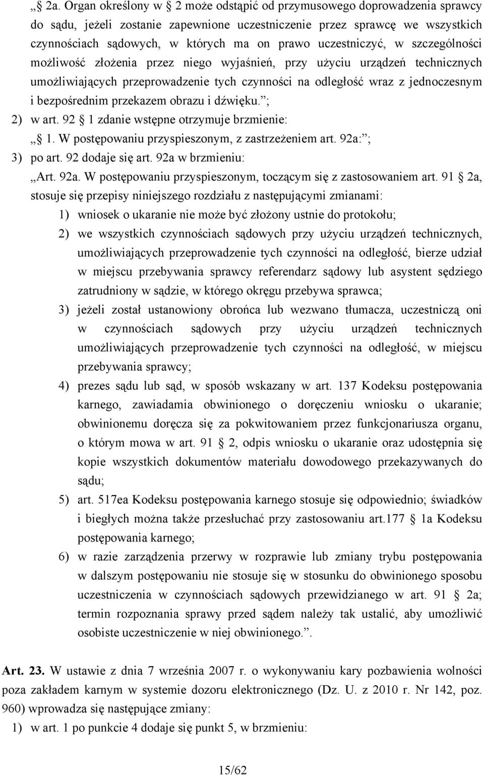 bezpośrednim przekazem obrazu i dźwięku. ; 2) w art. 92 1 zdanie wstępne otrzymuje brzmienie: 1. W postępowaniu przyspieszonym, z zastrzeżeniem art. 92a: ; 3) po art. 92 dodaje się art.