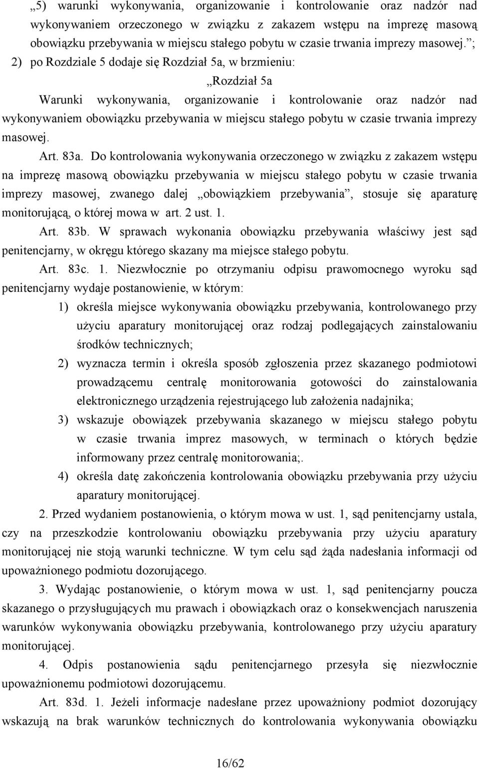 ; 2) po Rozdziale 5 dodaje się Rozdział 5a, w brzmieniu: Rozdział 5a Warunki wykonywania, organizowanie i kontrolowanie oraz nadzór nad wykonywaniem obowiązku przebywania w miejscu stałego pobytu w