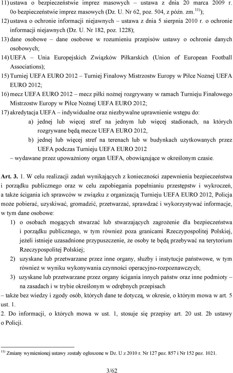 1228); 13) dane osobowe dane osobowe w rozumieniu przepisów ustawy o ochronie danych osobowych; 14) UEFA Unia Europejskich Związków Piłkarskich (Union of European Football Associations); 15) Turniej