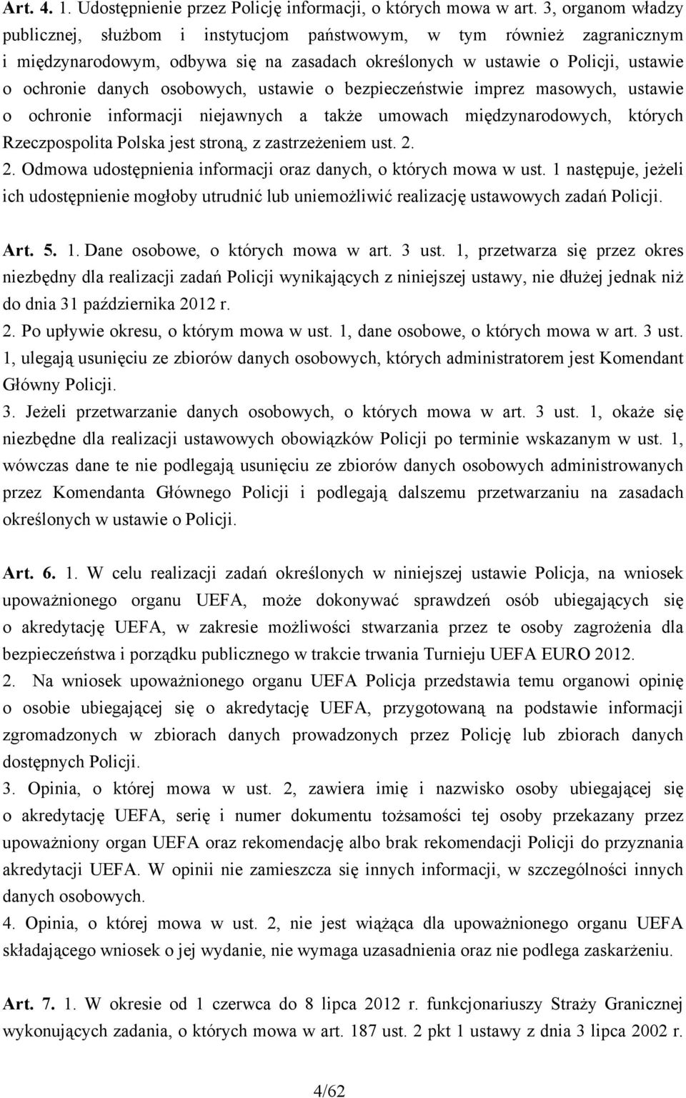 osobowych, ustawie o bezpieczeństwie imprez masowych, ustawie o ochronie informacji niejawnych a także umowach międzynarodowych, których Rzeczpospolita Polska jest stroną, z zastrzeżeniem ust. 2.