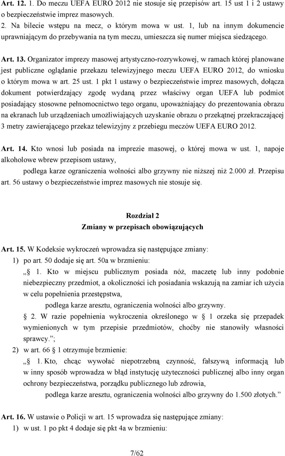 Organizator imprezy masowej artystyczno-rozrywkowej, w ramach której planowane jest publiczne oglądanie przekazu telewizyjnego meczu UEFA EURO 2012, do wniosku o którym mowa w art. 25 ust.