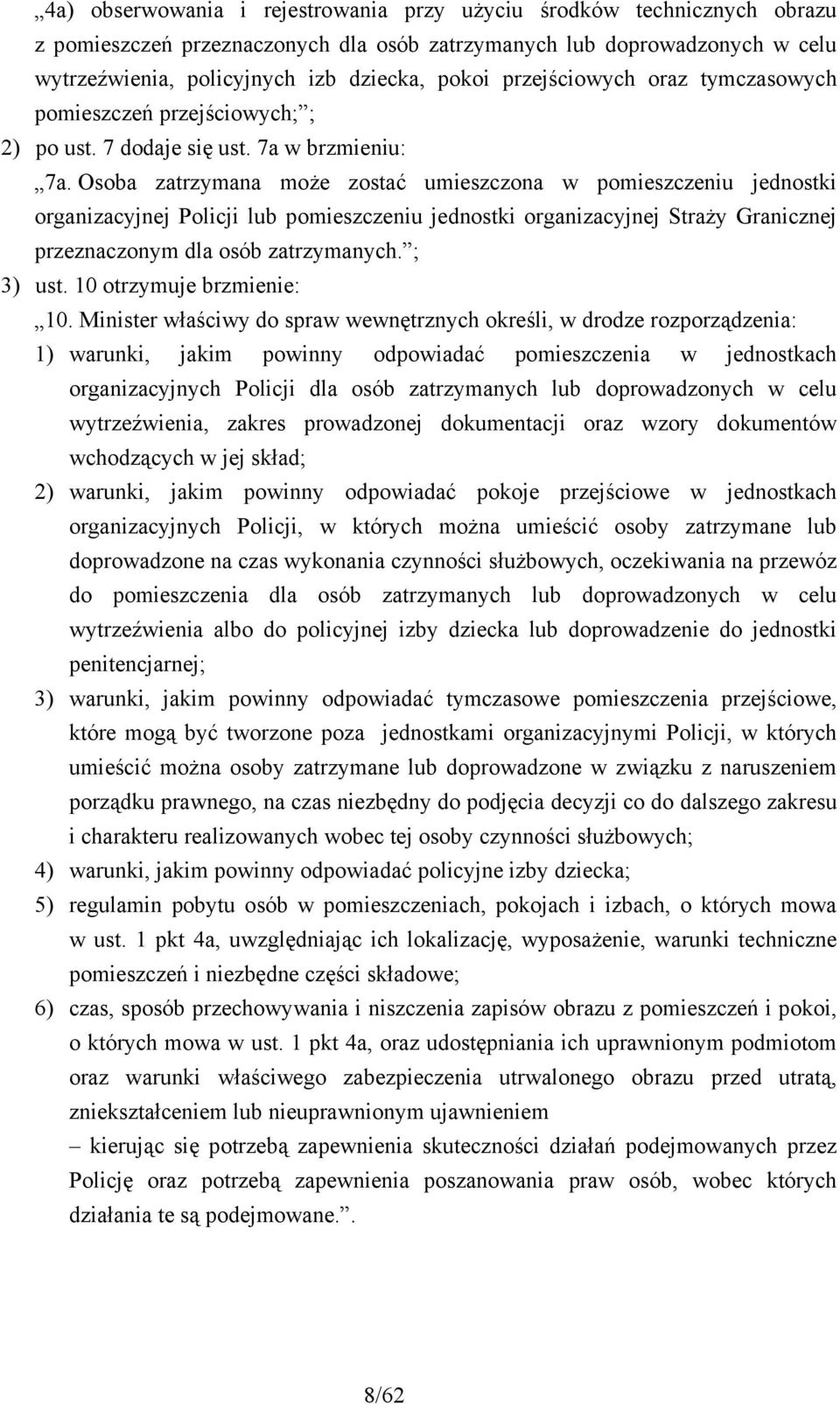 Osoba zatrzymana może zostać umieszczona w pomieszczeniu jednostki organizacyjnej Policji lub pomieszczeniu jednostki organizacyjnej Straży Granicznej przeznaczonym dla osób zatrzymanych. ; 3) ust.