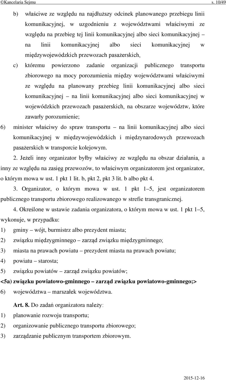 komunikacyjnej na linii komunikacyjnej albo sieci komunikacyjnej w międzywojewódzkich przewozach pasażerskich, c) któremu powierzono zadanie organizacji publicznego transportu zbiorowego na mocy