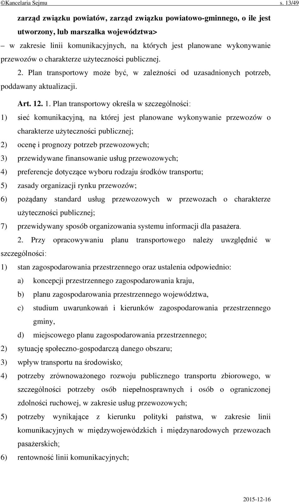 charakterze użyteczności publicznej. 2. Plan transportowy może być, w zależności od uzasadnionych potrzeb, poddawany aktualizacji. Art. 12