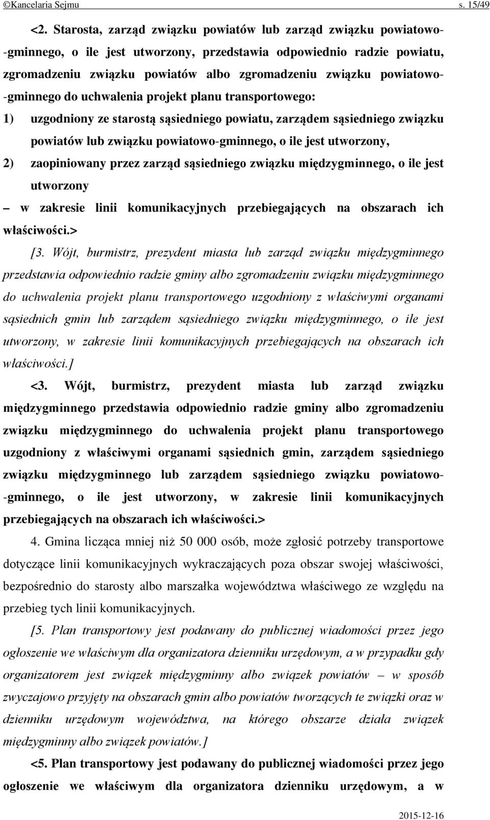 powiatowo- -gminnego do uchwalenia projekt planu transportowego: 1) uzgodniony ze starostą sąsiedniego powiatu, zarządem sąsiedniego związku powiatów lub związku powiatowo-gminnego, o ile jest