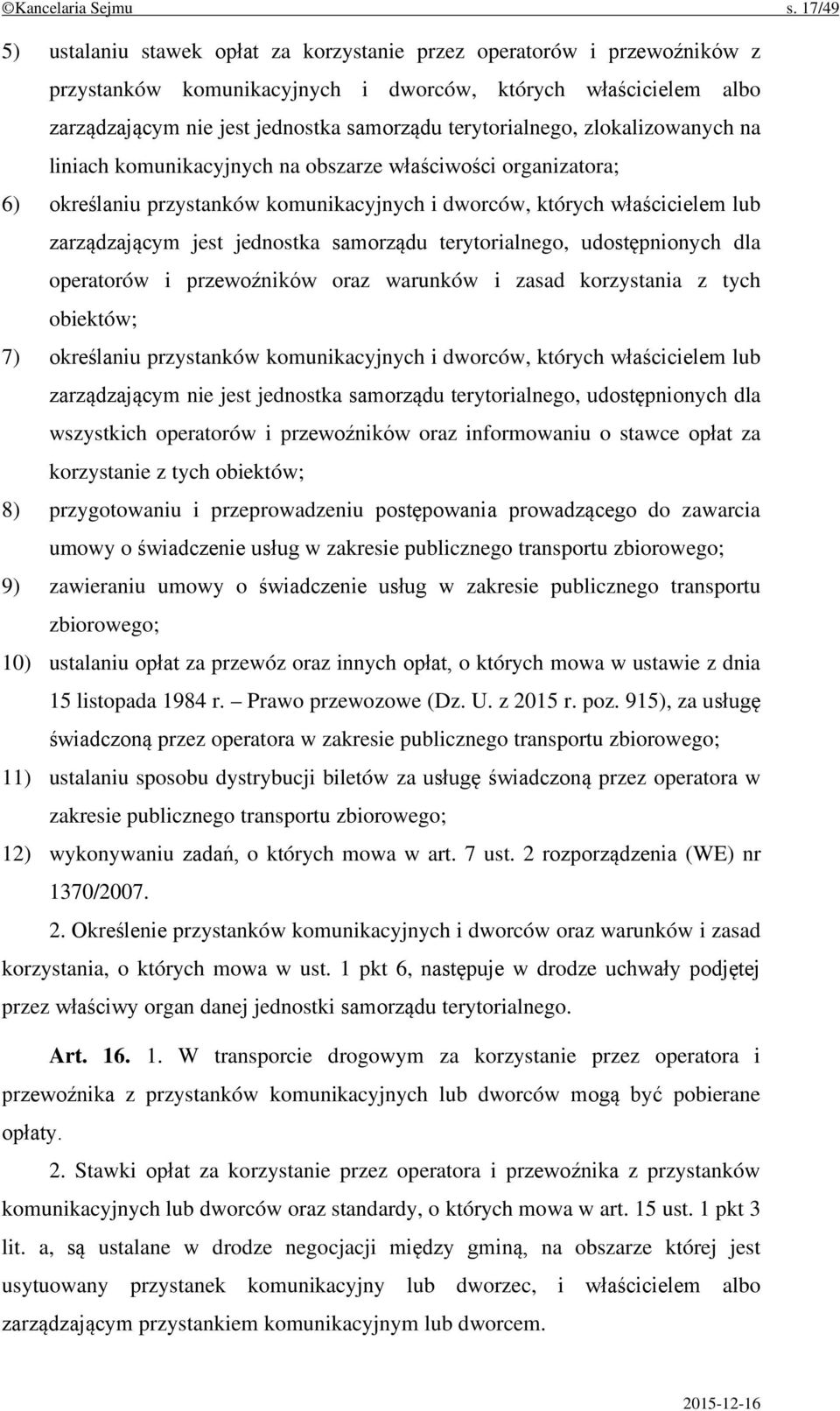 terytorialnego, zlokalizowanych na liniach komunikacyjnych na obszarze właściwości organizatora; 6) określaniu przystanków komunikacyjnych i dworców, których właścicielem lub zarządzającym jest