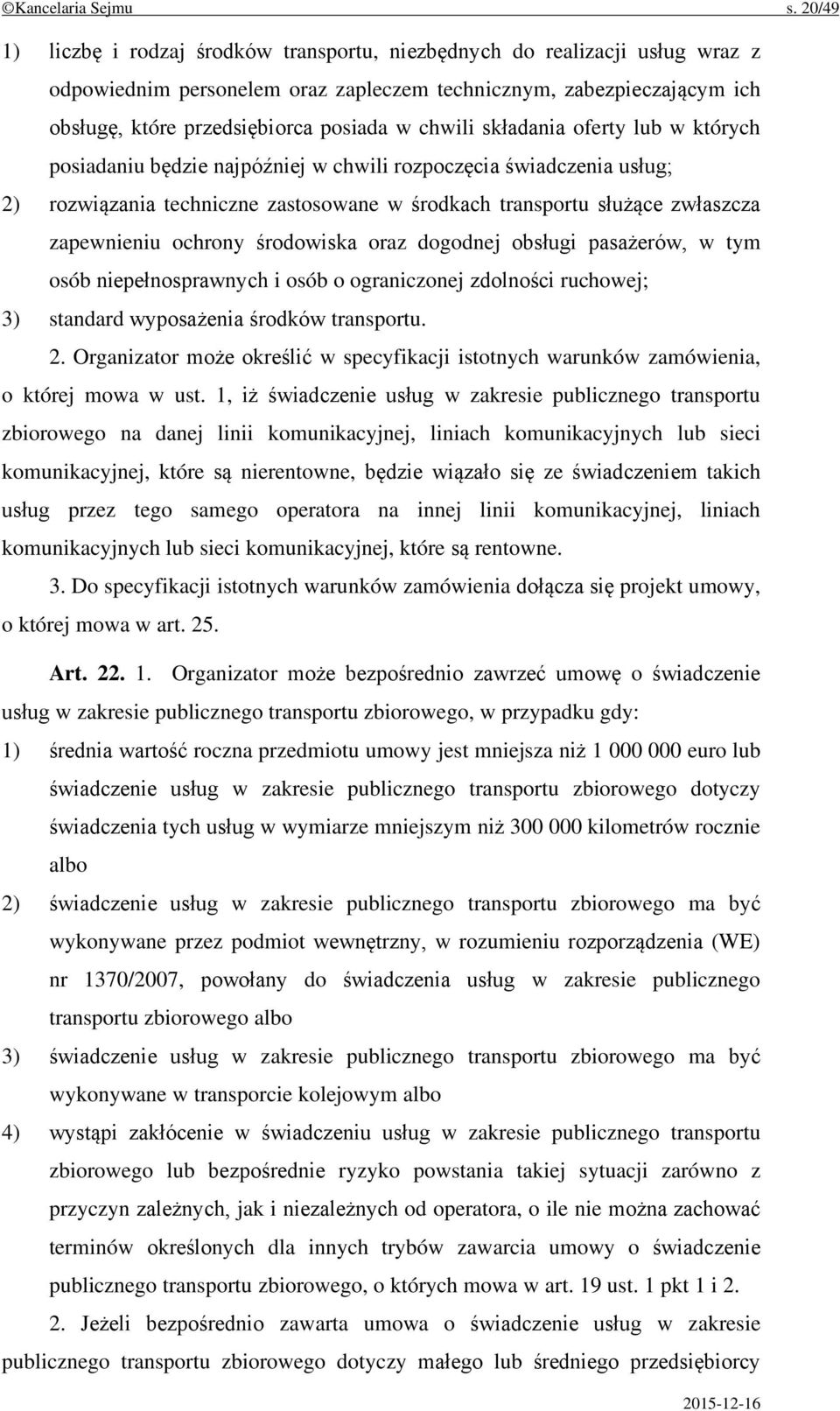 chwili składania oferty lub w których posiadaniu będzie najpóźniej w chwili rozpoczęcia świadczenia usług; 2) rozwiązania techniczne zastosowane w środkach transportu służące zwłaszcza zapewnieniu