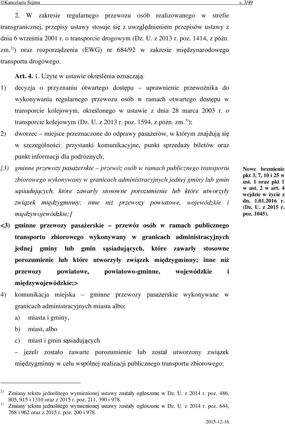 14, z późn. zm. 2) ) oraz rozporządzenia (EWG) nr 684/92 w zakresie międzynarodowego transportu drogowego. Art. 4. 1.