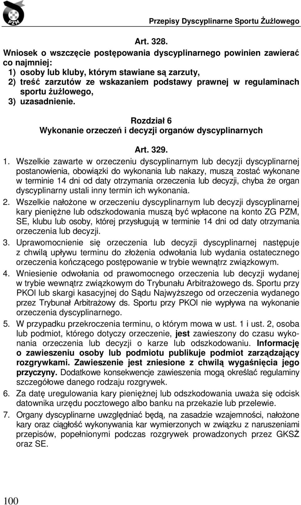 żużlowego, 3) uzasadnienie. Rozdział 6 Wykonanie orzeczeń i decyzji organów dyscyplinarnych Art. 329. 1.