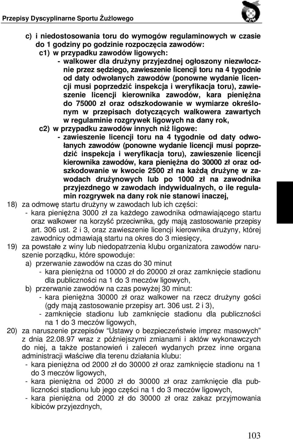 kara pieniężna do 75000 zł oraz odszkodowanie w wymiarze określonym w przepisach dotyczących walkowera zawartych w regulaminie rozgrywek ligowych na dany rok, c2) w przypadku zawodów innych niż