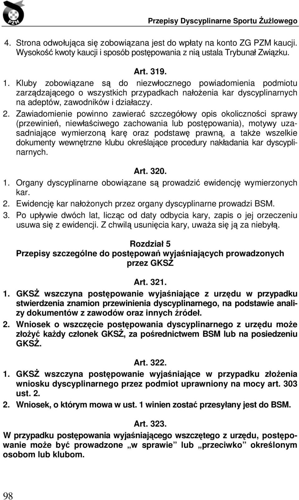 Zawiadomienie powinno zawierać szczegółowy opis okoliczności sprawy (przewinień, niewłaściwego zachowania lub postępowania), motywy uzasadniające wymierzoną karę oraz podstawę prawną, a także