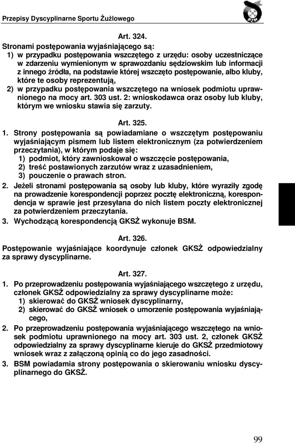 podstawie której wszczęto postępowanie, albo kluby, które te osoby reprezentują, 2) w przypadku postępowania wszczętego na wniosek podmiotu uprawnionego na mocy art. 303 ust.