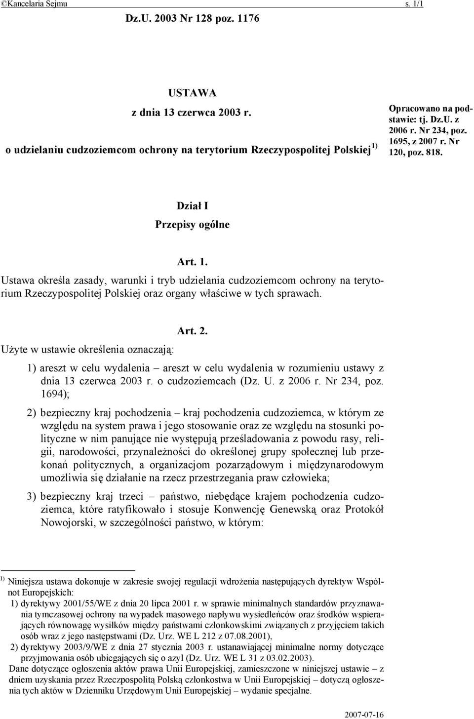 Art. 2. Użyte w ustawie określenia oznaczają: 1) areszt w celu wydalenia areszt w celu wydalenia w rozumieniu ustawy z dnia 13 czerwca 2003 r. o cudzoziemcach (Dz. U. z 2006 r. Nr 234, poz.