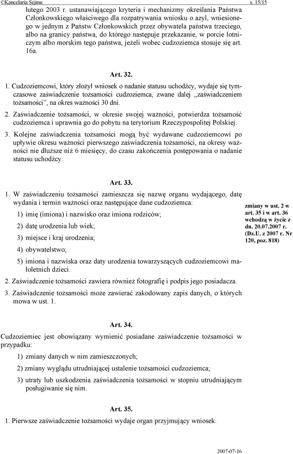 albo na granicy państwa, do którego następuje przekazanie, w porcie lotniczym albo morskim tego państwa, jeżeli wobec cudzoziemca stosuje się art. 16