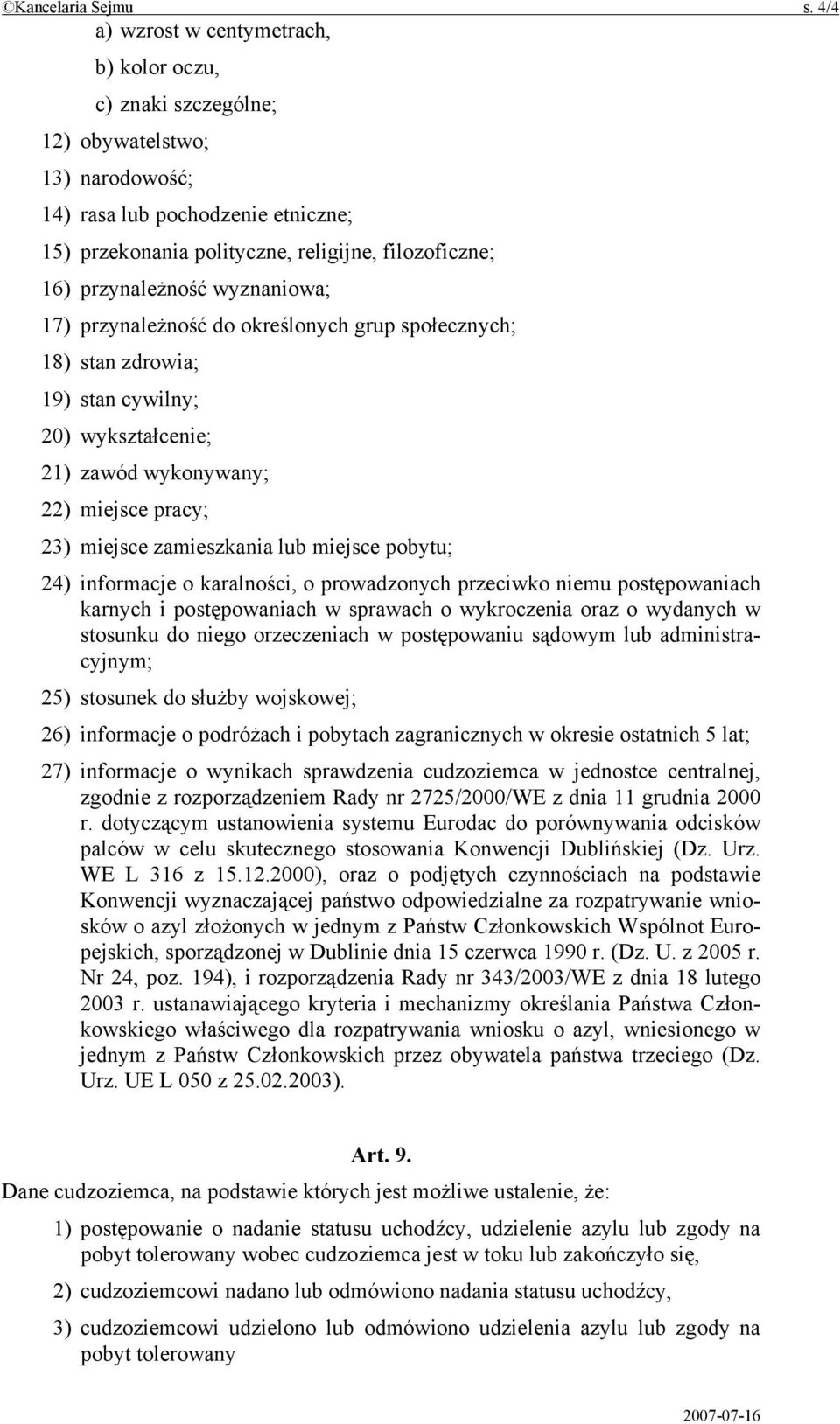 przynależność wyznaniowa; 17) przynależność do określonych grup społecznych; 18) stan zdrowia; 19) stan cywilny; 20) wykształcenie; 21) zawód wykonywany; 22) miejsce pracy; 23) miejsce zamieszkania