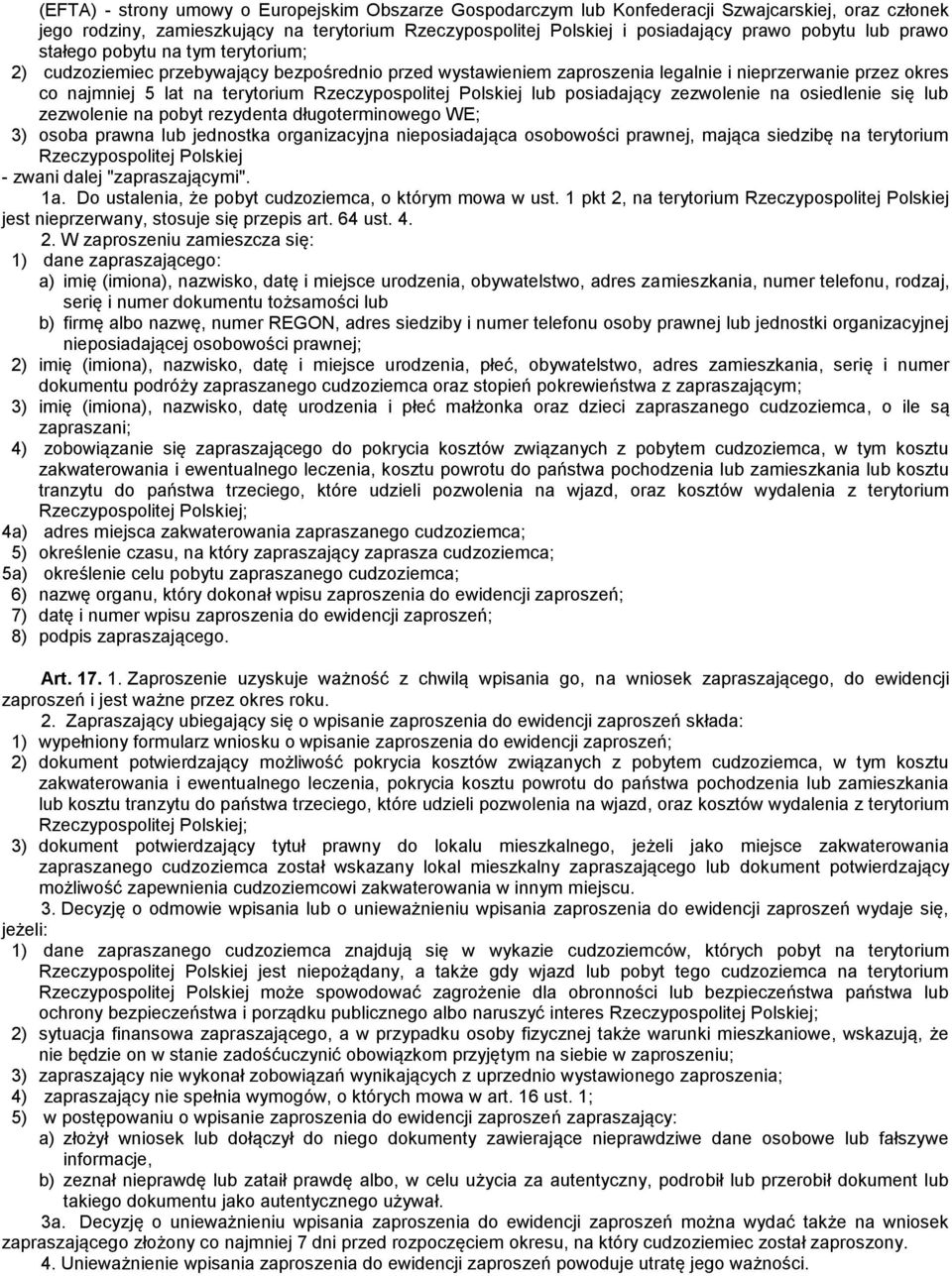 Rzeczypospolitej Polskiej lub posiadający zezwolenie na osiedlenie się lub zezwolenie na pobyt rezydenta długoterminowego WE; 3) osoba prawna lub jednostka organizacyjna nieposiadająca osobowości