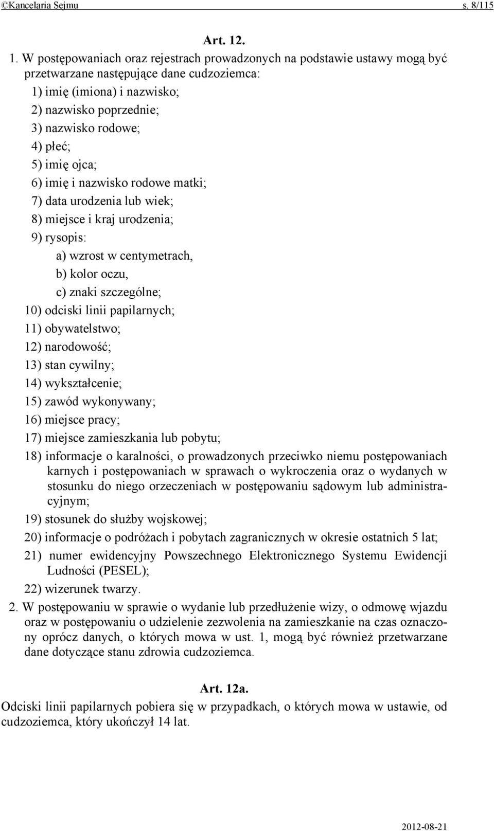 płeć; 5) imię ojca; 6) imię i nazwisko rodowe matki; 7) data urodzenia lub wiek; 8) miejsce i kraj urodzenia; 9) rysopis: a) wzrost w centymetrach, b) kolor oczu, c) znaki szczególne; 10) odciski