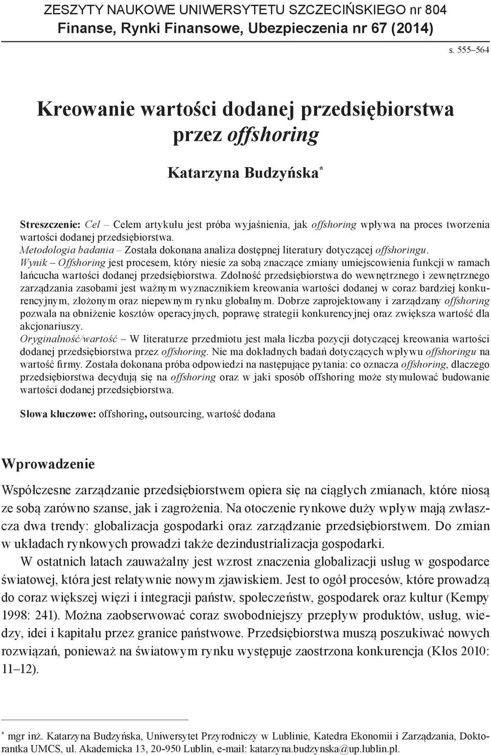 dodanej przedsiębiorstwa. Metodologia badania Została dokonana analiza dostępnej literatury dotyczącej offshoringu.