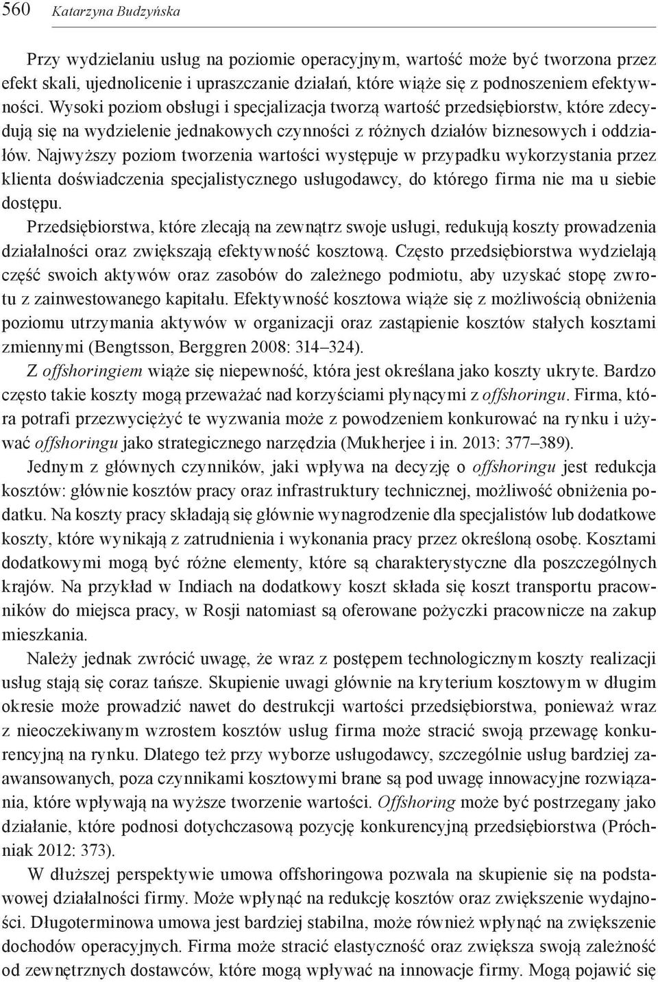 Najwyższy poziom tworzenia wartości występuje w przypadku wykorzystania przez klienta doświadczenia specjalistycznego usługodawcy, do którego firma nie ma u siebie dostępu.