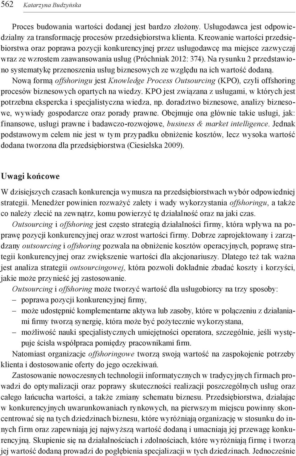 Na rysunku 2 przedstawiono systematykę przenoszenia usług biznesowych ze względu na ich wartość dodaną.