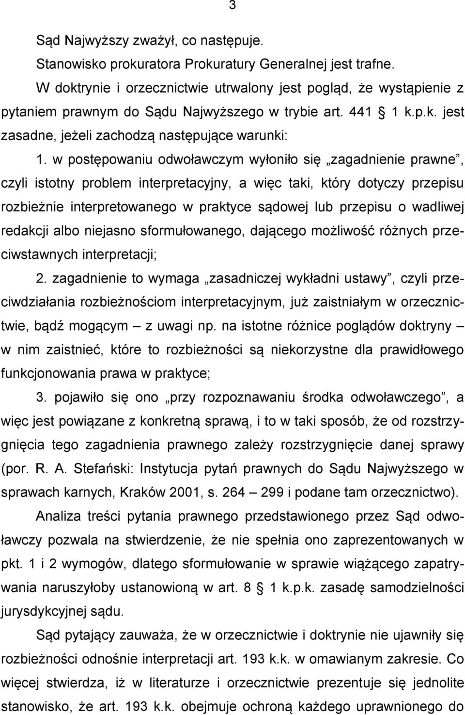 w postępowaniu odwoławczym wyłoniło się zagadnienie prawne, czyli istotny problem interpretacyjny, a więc taki, który dotyczy przepisu rozbieżnie interpretowanego w praktyce sądowej lub przepisu o