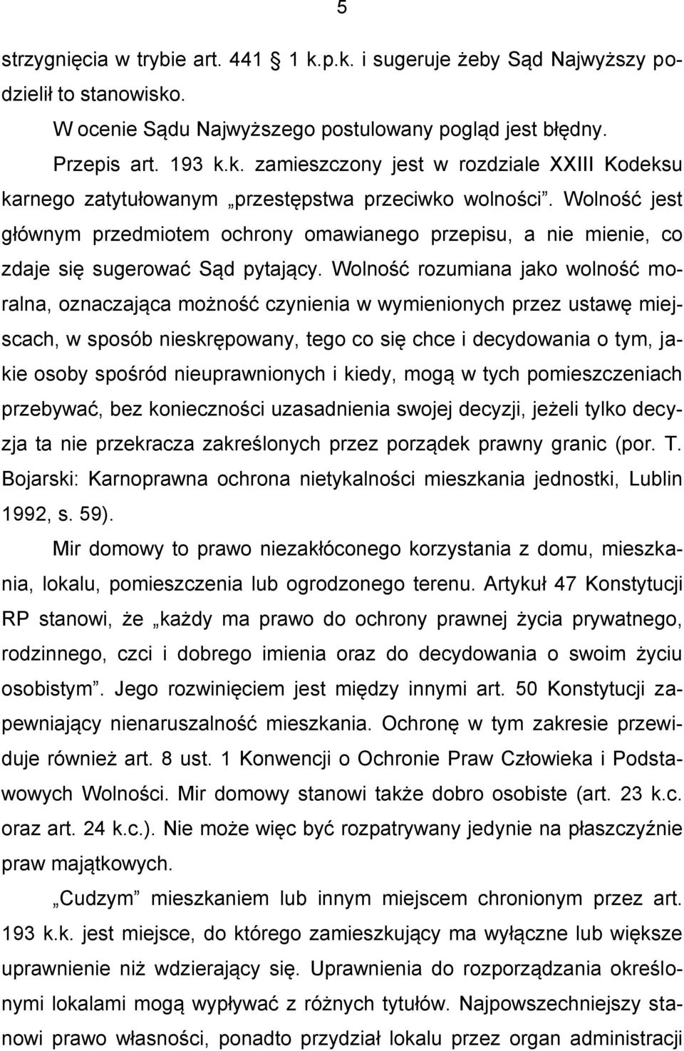 Wolność rozumiana jako wolność moralna, oznaczająca możność czynienia w wymienionych przez ustawę miejscach, w sposób nieskrępowany, tego co się chce i decydowania o tym, jakie osoby spośród