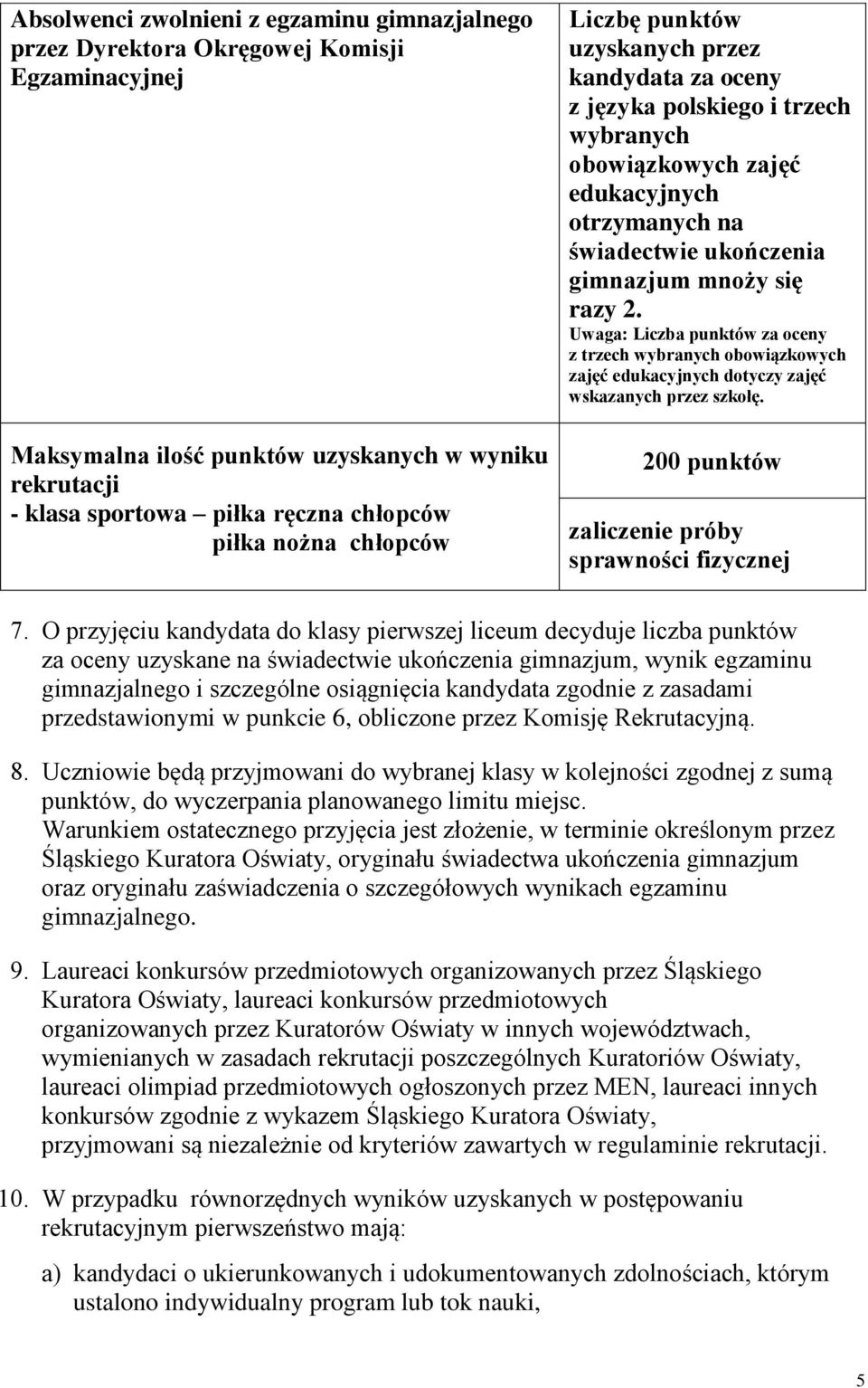 2. Uwaga: Liczba punktów za oceny z trzech wybranych obowiązkowych zajęć edukacyjnych dotyczy zajęć wskazanych przez szkołę. 200 punktów zaliczenie próby sprawności fizycznej 7.