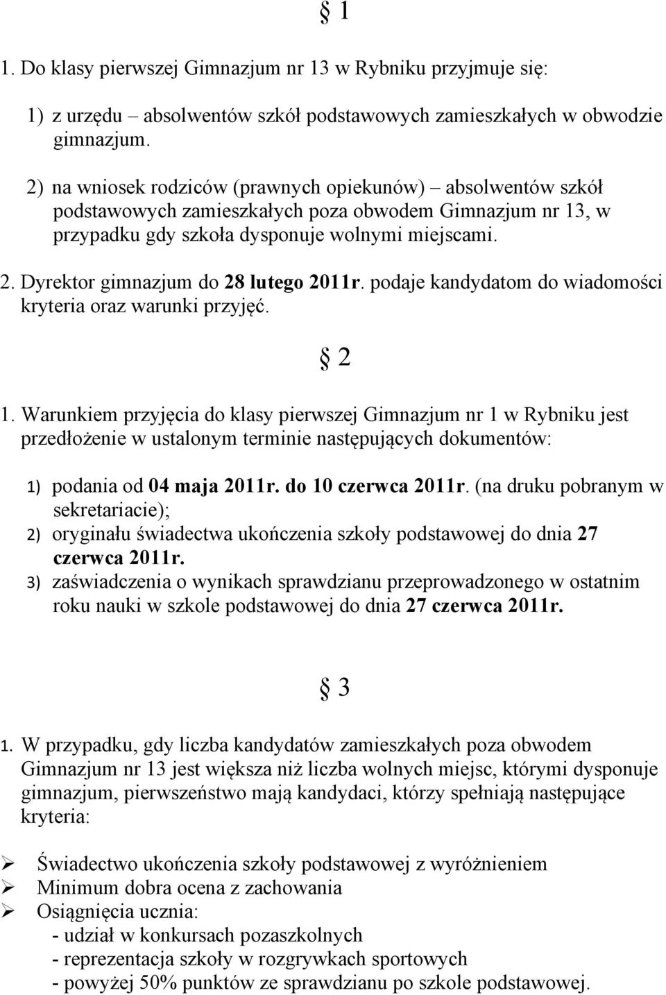 Dyrektor gimnazjum do 28 lutego 2011r. podaje kandydatom do wiadomości kryteria oraz warunki przyjęć. 2 1.