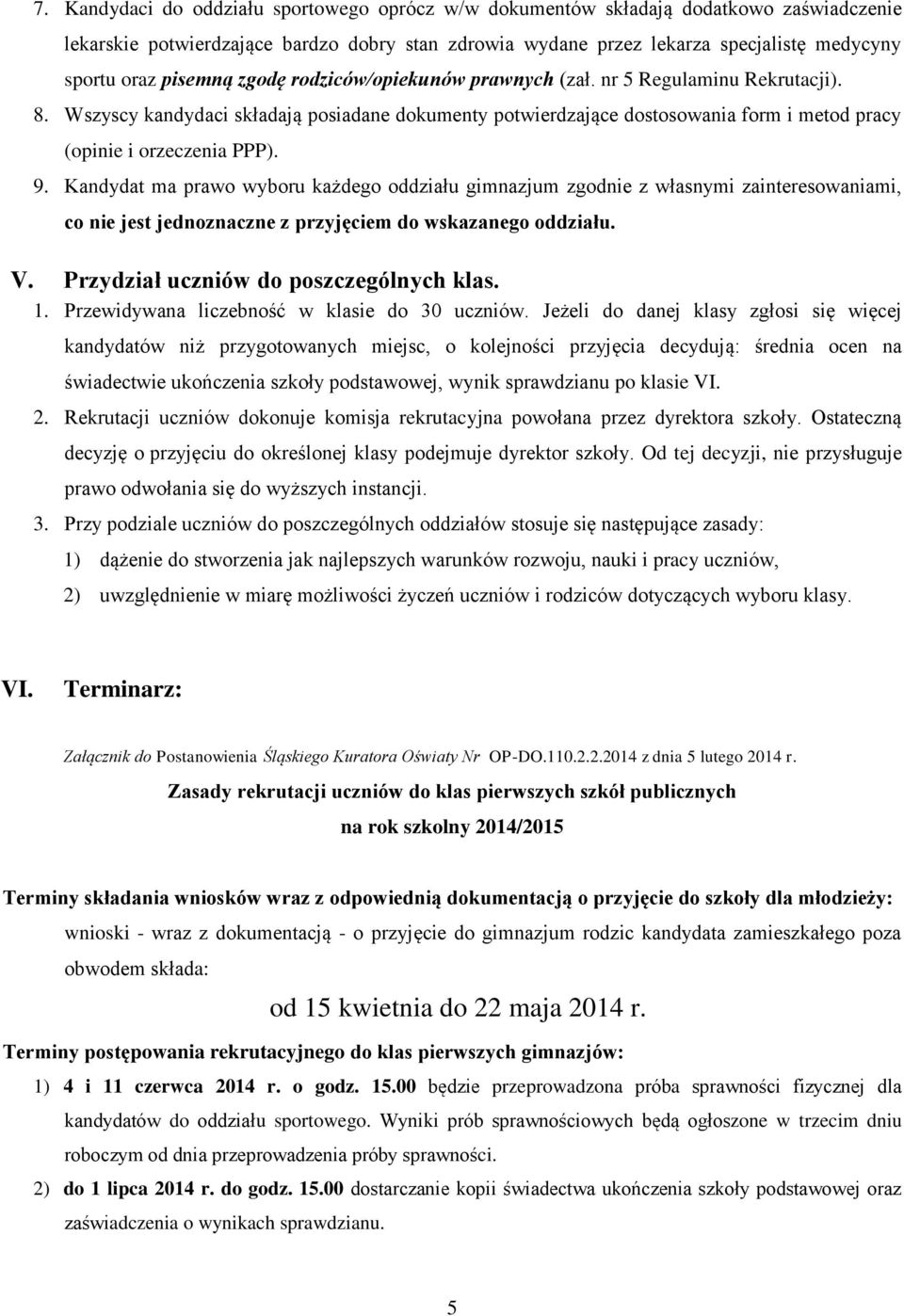 9. Kandydat ma prawo wyboru każdego oddziału gimnazjum zgodnie z własnymi zainteresowaniami, co nie jest jednoznaczne z przyjęciem do wskazanego oddziału. V. Przydział uczniów do poszczególnych klas.