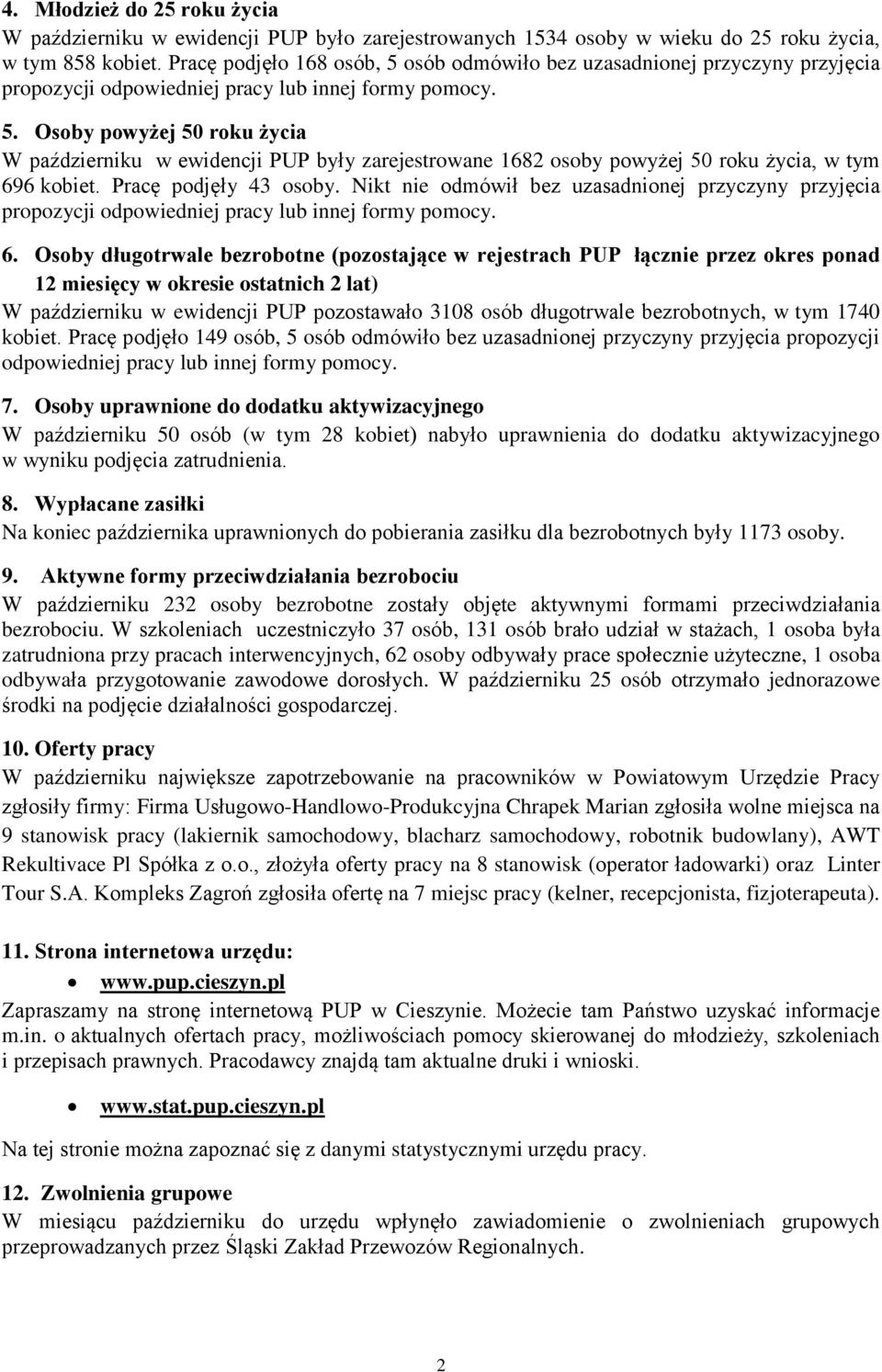 Pracę podjęły 43 osoby. Nikt nie odmówił bez uzasadnionej przyczyny przyjęcia propozycji odpowiedniej pracy lub innej formy pomocy. 6.