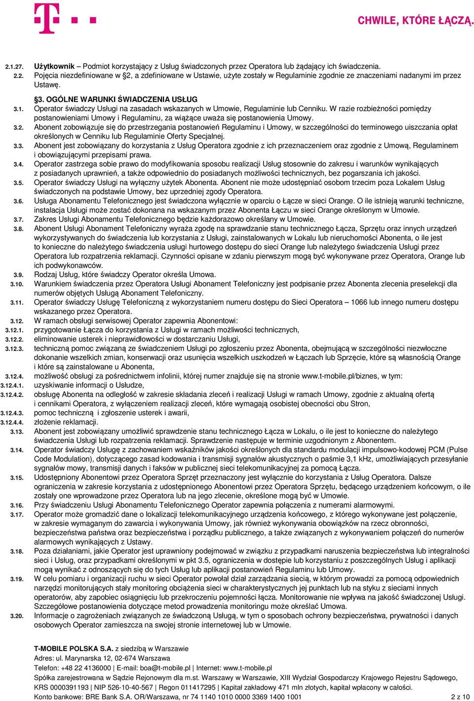 W razie rozbieżności pomiędzy postanowieniami Umowy i Regulaminu, za wiążące uważa się postanowienia Umowy. 3.2.