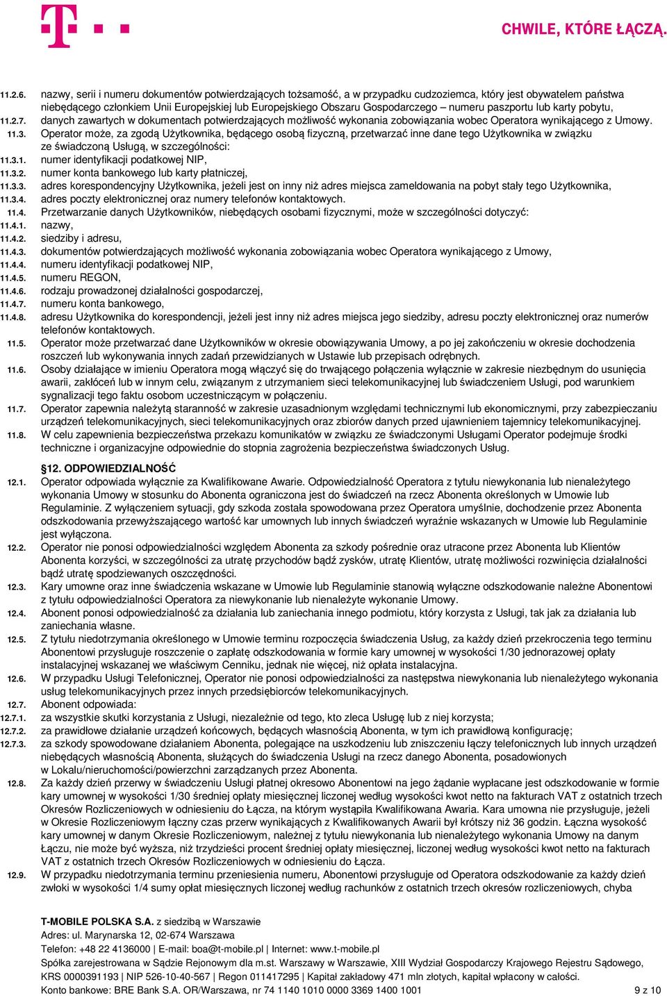 numeru paszportu lub karty pobytu, 11.2.7. danych zawartych w dokumentach potwierdzających możliwość wykonania zobowiązania wobec Operatora wynikającego z Umowy. 11.3.