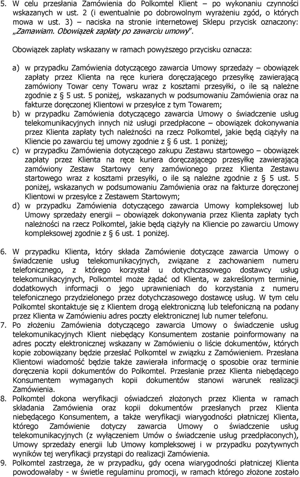 Obowiązek zapłaty wskazany w ramach powyższego przycisku oznacza: a) w przypadku Zamówienia dotyczącego zawarcia Umowy sprzedaży obowiązek zapłaty przez Klienta na ręce kuriera doręczającego