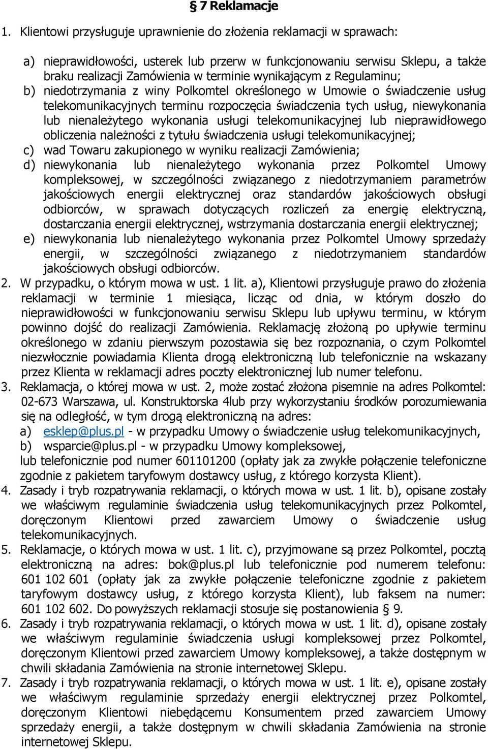 wynikającym z Regulaminu; b) niedotrzymania z winy Polkomtel określonego w Umowie o świadczenie usług telekomunikacyjnych terminu rozpoczęcia świadczenia tych usług, niewykonania lub nienależytego