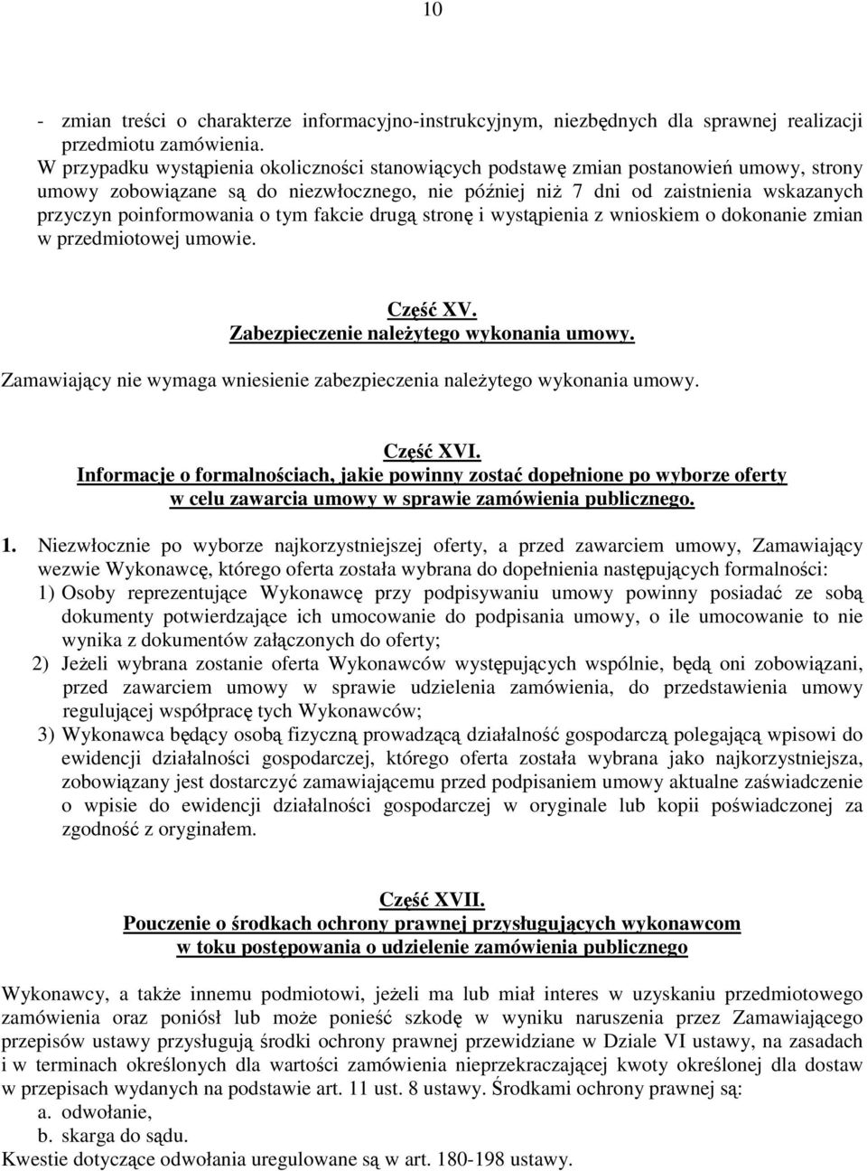 poinformowania o tym fakcie drugą stronę i wystąpienia z wnioskiem o dokonanie zmian w przedmiotowej umowie. Część XV. Zabezpieczenie należytego wykonania umowy.