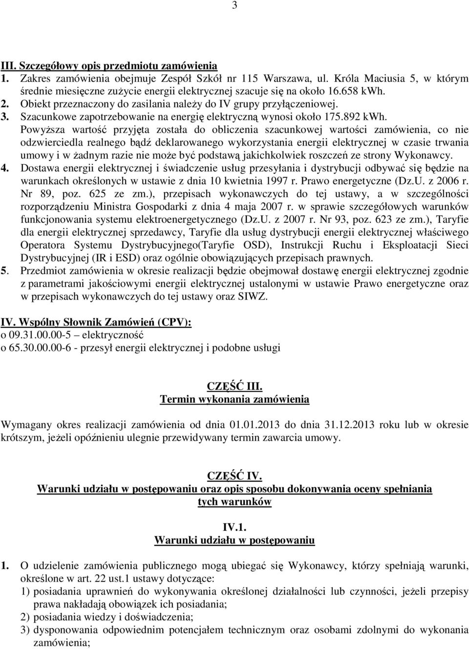 Szacunkowe zapotrzebowanie na energię elektryczną wynosi około 175.892 kwh.