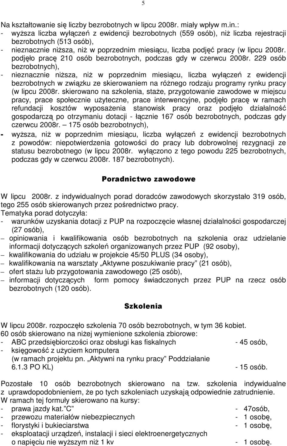 podjęło pracę 210 osób bezrobotnych, podczas gdy w czerwcu 2008r.