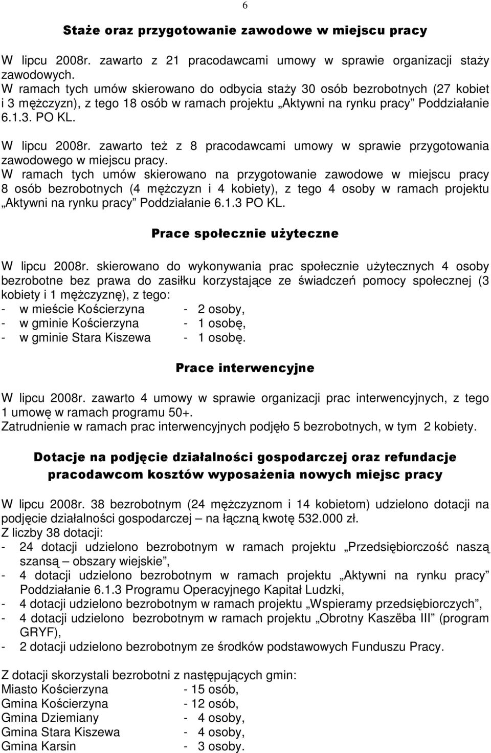 zawarto teŝ z 8 pracodawcami umowy w sprawie przygotowania zawodowego w miejscu pracy.