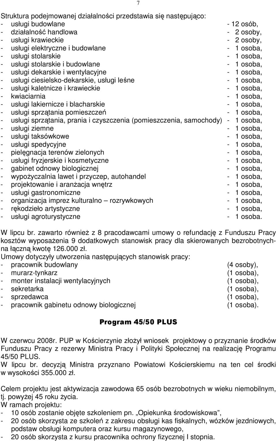 kaletnicze i krawieckie - 1 osoba, - kwiaciarnia - 1 osoba, - usługi lakiernicze i blacharskie - 1 osoba, - usługi sprzątania pomieszczeń - 1 osoba, - usługi sprzątania, prania i czyszczenia