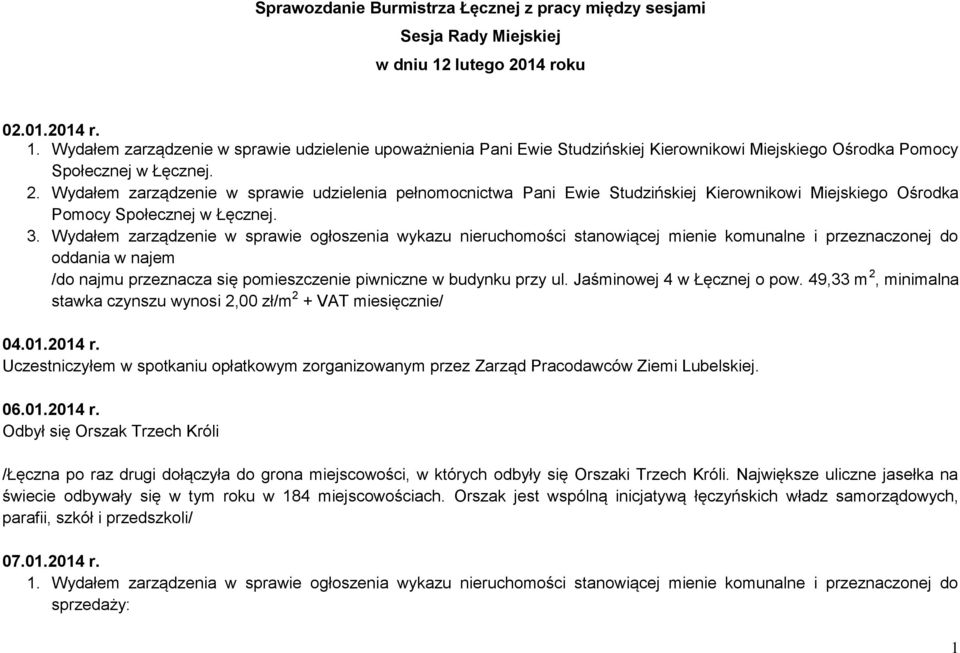 Wdałem zarządzenie w sprawie ogłoszenia wkazu nieruchomości stanowiącej mienie komunalne i przeznaczonej do oddania w najem /do najmu przeznacza się pomieszczenie piwniczne w budnku prz ul Jaśminowej