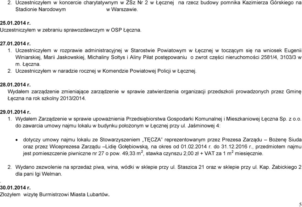 postępowaniu o zwrot części nieruchomości 2581/4, 3103/3 w m Łęczna 2 Uczestniczłem w naradzie rocznej w Komendzie Powiatowej Policji w Łęcznej 28012014 r Wdałem zarządzenie zmieniające zarządzenie w