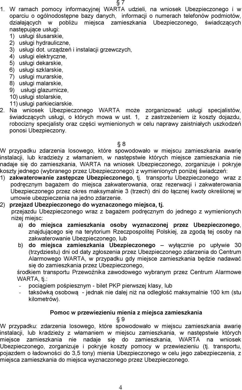 urządzeń i instalacji grzewczych, 4) usługi elektryczne, 5) usługi dekarskie, 6) usługi szklarskie, 7) usługi murarskie, 8) usługi malarskie, 9) usługi glazurnicze, 10) usługi stolarskie, 11) usługi