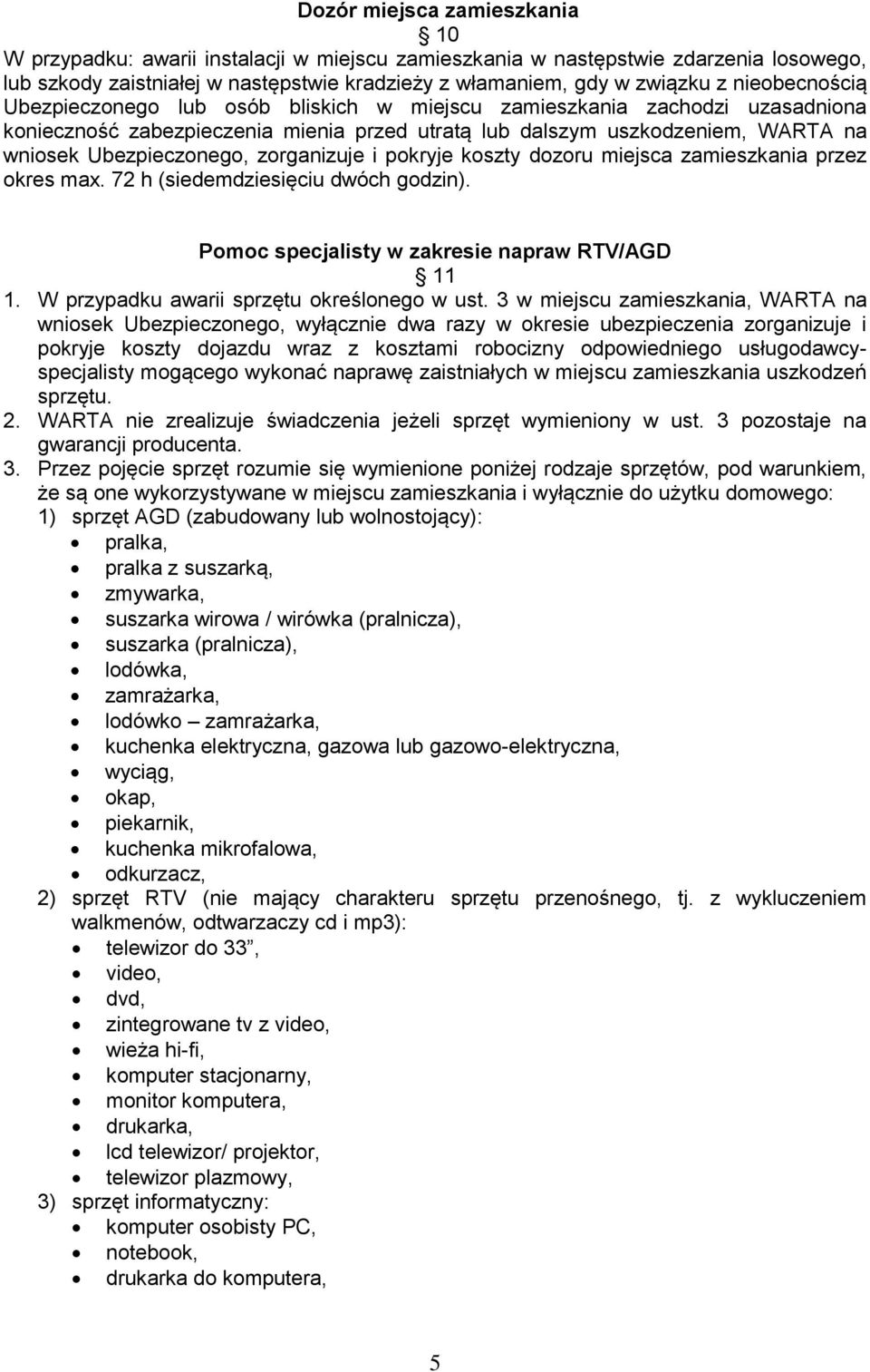 zorganizuje i pokryje koszty dozoru miejsca zamieszkania przez okres max. 72 h (siedemdziesięciu dwóch godzin). Pomoc specjalisty w zakresie napraw RTV/AGD 11 1.