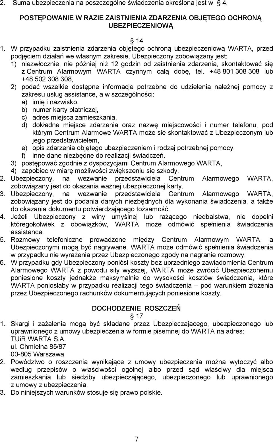 zaistnienia zdarzenia, skontaktować się z Centrum Alarmowym WARTA czynnym całą dobę, tel.