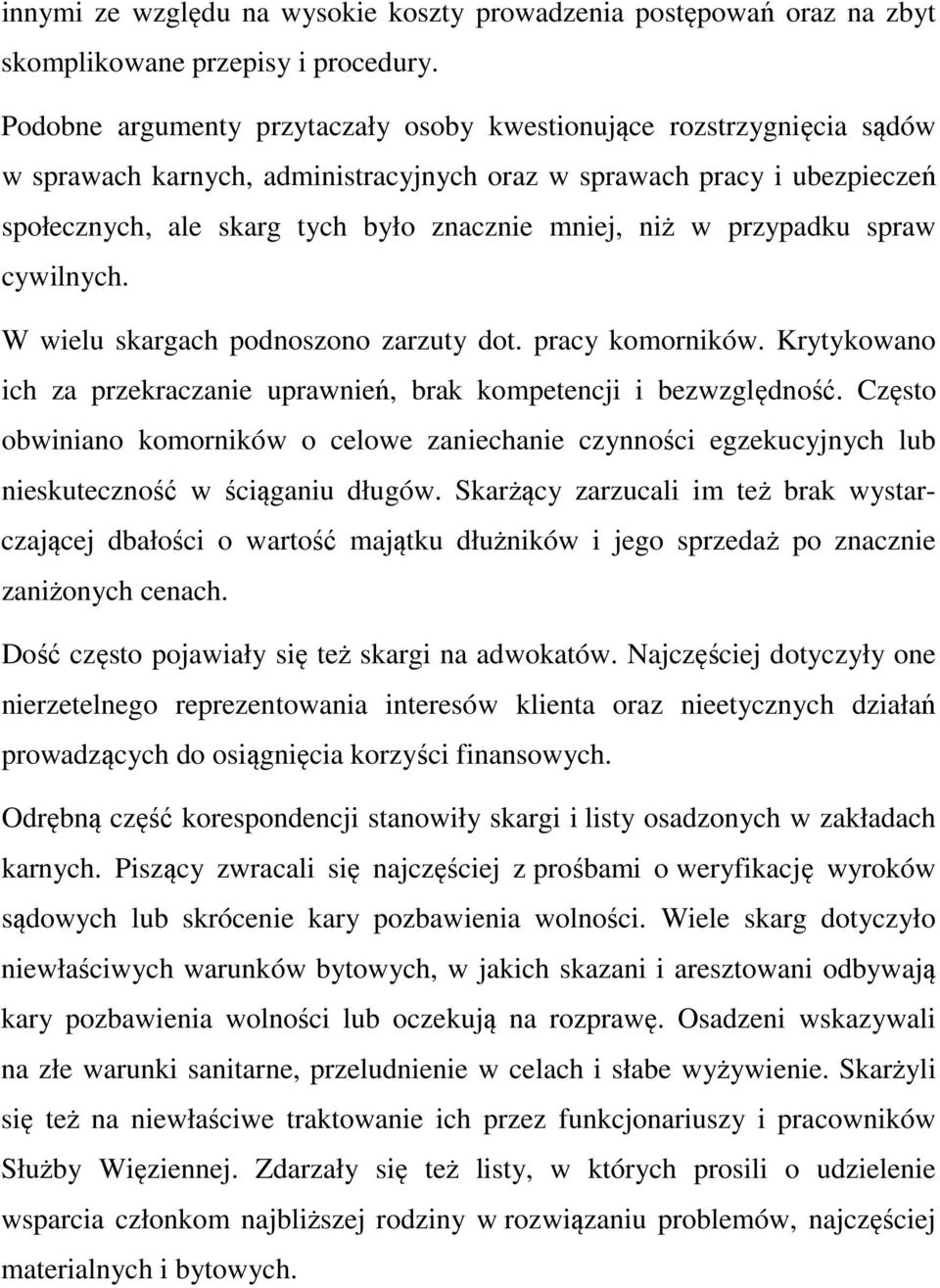 w przypadku spraw cywilnych. W wielu skargach podnoszono zarzuty dot. pracy komorników. Krytykowano ich za przekraczanie uprawnień, brak kompetencji i bezwzględność.