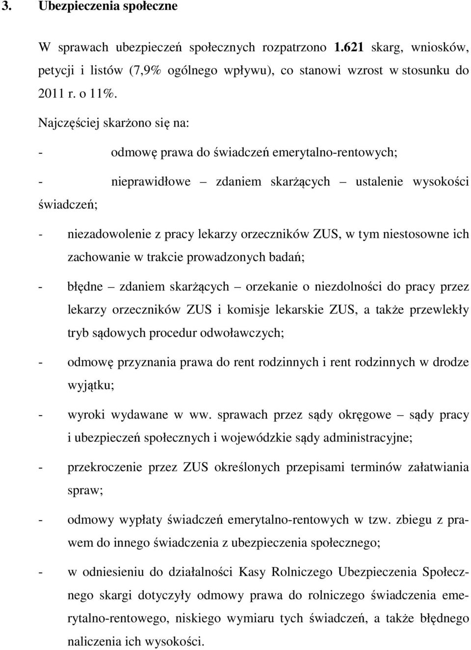 tym niestosowne ich zachowanie w trakcie prowadzonych badań; - błędne zdaniem skarżących orzekanie o niezdolności do pracy przez lekarzy orzeczników ZUS i komisje lekarskie ZUS, a także przewlekły