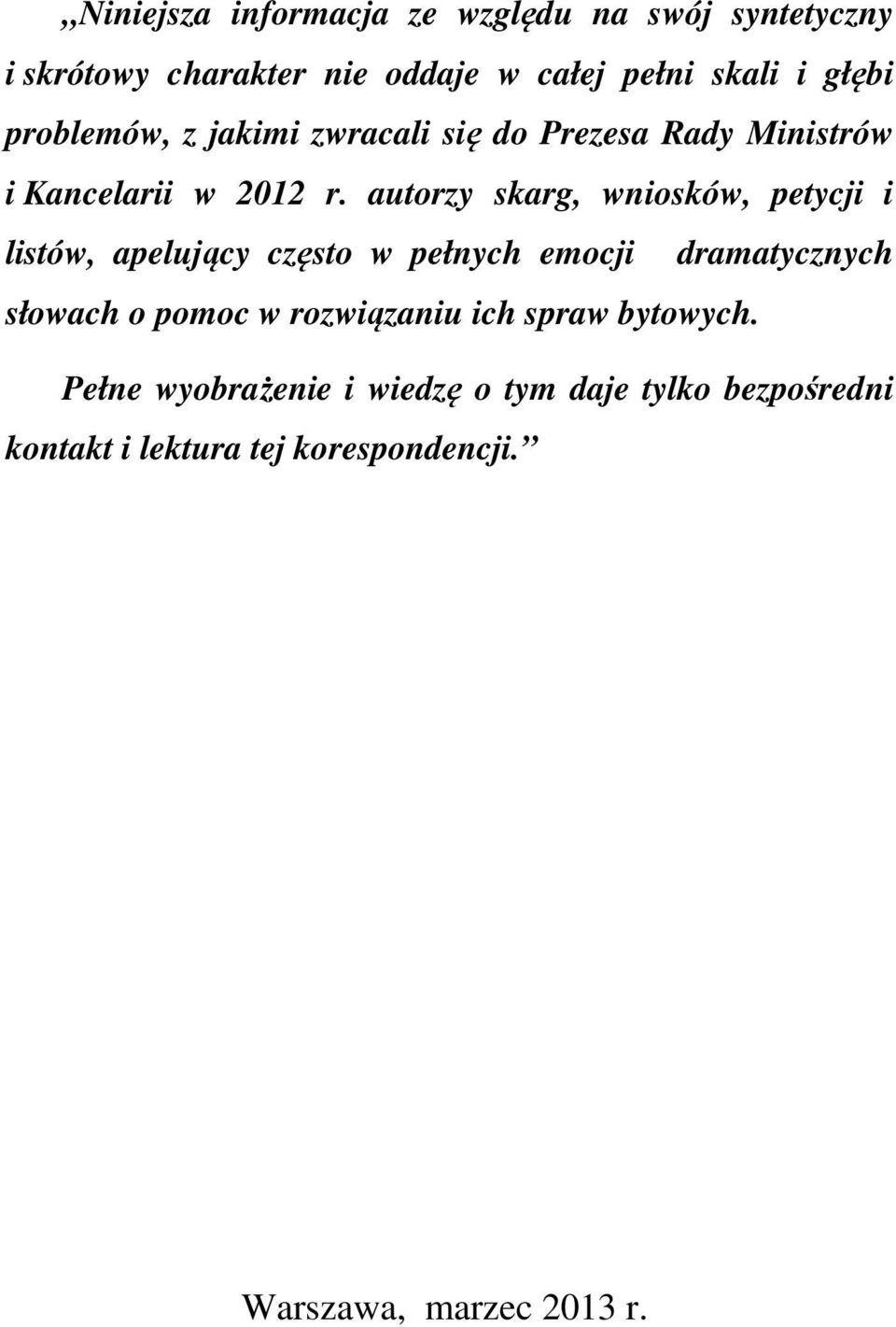 autorzy skarg, wniosków, petycji i listów, apelujący często w pełnych emocji dramatycznych słowach o pomoc w